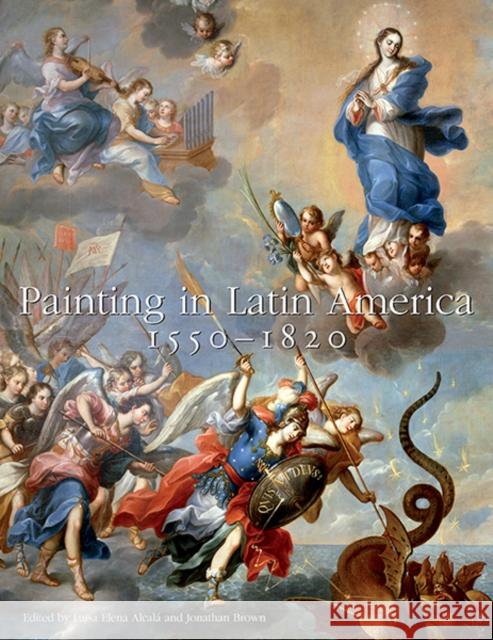 Painting in Latin America, 1550-1820: From Conquest to Independence Alcalá, Luisa Elena 9780300191011  - książka