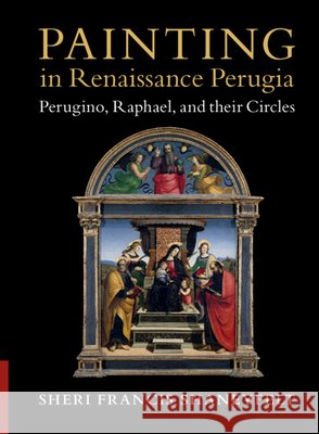 Painting in Renaissance Perugia: Perugino, Raphael, and their Circles Sheri Francis (Vanderbilt University, Tennessee) Shaneyfelt 9781009265584 Cambridge University Press - książka