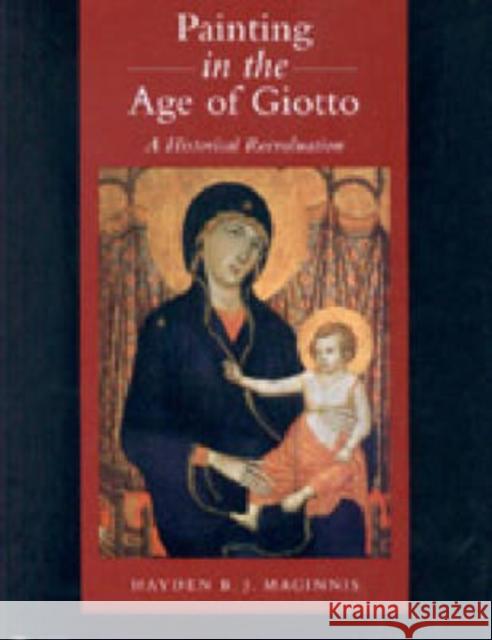 Painting in the Age of Giotto: A Historical Reevaluation Maginnis, Hayden B. J. 9780271020914 Pennsylvania State University Press - książka