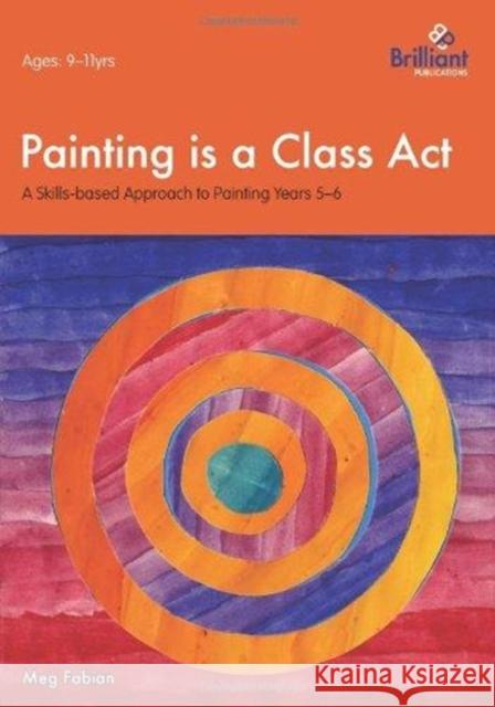 Painting is a Class Act, Years 5-6 : A Skills-based Approach to Painting Meg Fabian 9781905780310  - książka