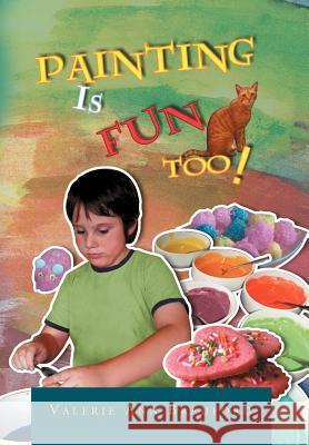 Painting Is Fun Too!: How to Paint Activities Bradford, Valerie Ann 9781469144849 Xlibris Corporation - książka