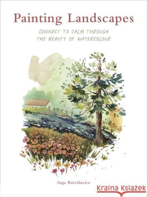 Painting Landscapes: Connect to calm through the beauty of watercolour Inga Buividavice 9781836008187 Leaping Hare - książka