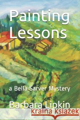 Painting Lessons: a Bella Sarver Mystery Lipkin, Barbara 9781533392923 Createspace Independent Publishing Platform - książka