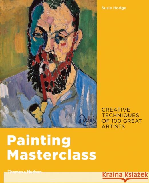 Painting Masterclass: Creative Techniques of 100 Great Artists Susie Hodge   9780500239957 Thames & Hudson Ltd - książka