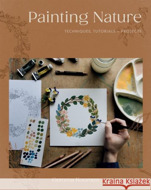 Painting Nature: Techniques, Tutorials and Projects Gemma Koomen 9781837832750 Quadrille Publishing - książka
