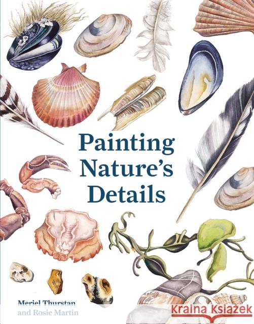 Painting Nature's Details Rosie Martin Meriel Thurstan 9781849945455 Batsford - książka