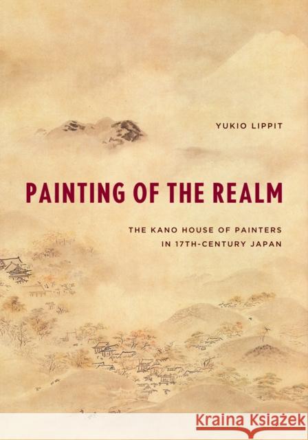 Painting of the Realm: The Kano House of Painters in Seventeenth-Century Japan Lippit, Yukio 9780295991542  - książka