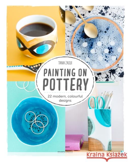 Painting on Pottery: 22 Modern, Colourful Designs Tania Zaoui 9781782217602 Search Press(UK) - książka