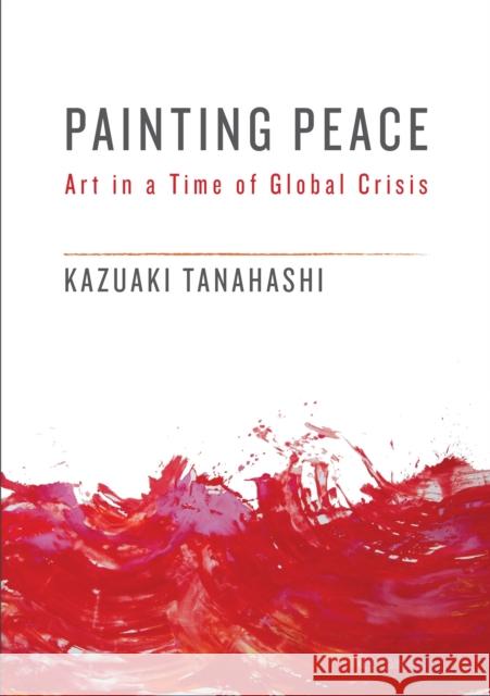 Painting Peace: Art in a Time of Global Crisis Kazuaki Tanahashi 9781611805437 Shambhala - książka