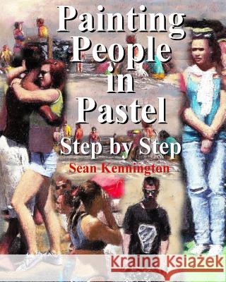 Painting People in Pastel Step by Step Sean Kennington 9781543222951 Createspace Independent Publishing Platform - książka