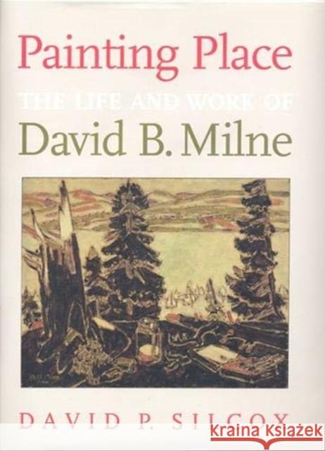 Painting Place: The Life and Work of David B. Milne David P. Silcox 9781487540258 University of Toronto Press - książka