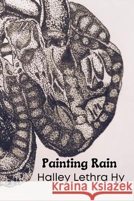 Painting Rain: A Collection of Poetry & Art by Halley Lethra Hy Erin Riley Hy, Angelica Paige Hy, Michelle Torres 9798328113786 Independently Published - książka