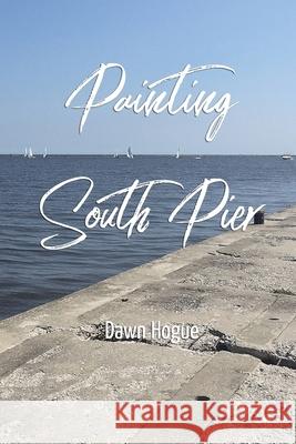 Painting South Pier Dawn Hogue 9780999219461 Water's Edge Press - książka