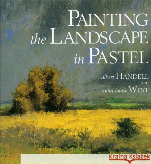 Painting the Landscape in Pastel Albert Handell Anita Louise West 9780823039128 Watson-Guptill Publications - książka