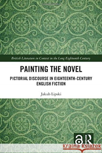 Painting the Novel: Pictorial Discourse in Eighteenth-Century English Fiction Jakub Lipski 9780367667276 Routledge - książka