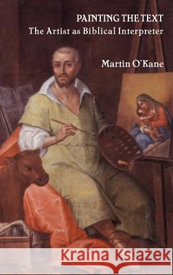 Painting the Text: The Artist as Biblical Interpreter Martin O'Kane 9781905048366 Sheffield Phoenix Press - książka
