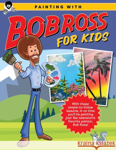 Painting with Bob Ross for Kids: With these simple-to-follow lessons, in no time you\'ll be painting just like television\'s favorite painter, Bob Ross! Bob Ross Inc 9780760385319 Motorbooks International - książka