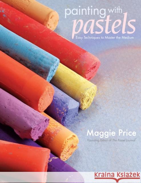 Painting with Pastels: Easy Techniques to Master the Medium Price, Maggie 9781581808193 F&W Publications Inc - książka