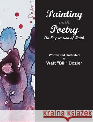 Painting with Poetry Watt W. Dozier Watt W. Dozier Susan K. Dozier 9781736824108 Smoke Signal Graphics - książka