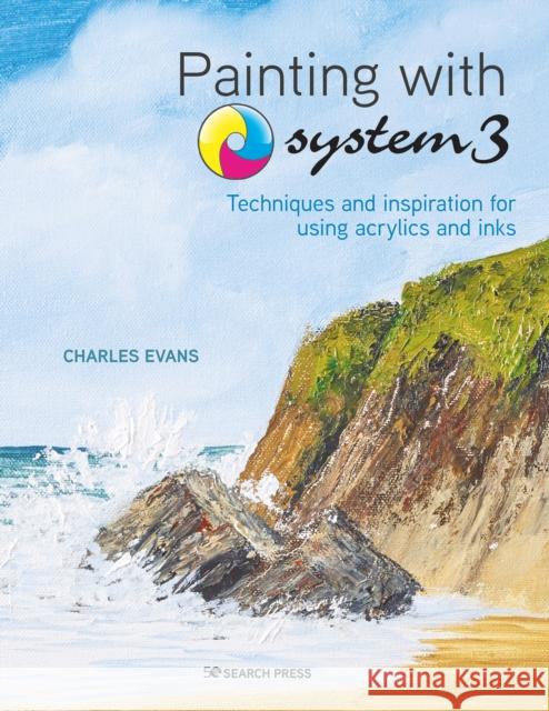 Painting with System3: Techniques and Inspiration for Using Acrylics and Inks Charles Evans 9781782218784 Search Press Ltd - książka