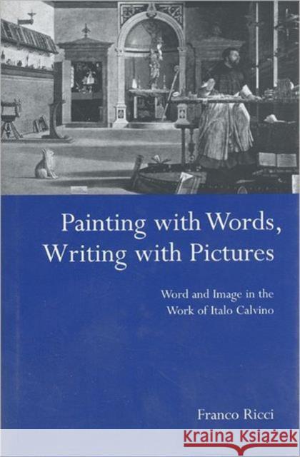 Painting with Words, Writing with Pictures: Word and Image Relations in the Work of Italo Calvino Ricci, Franco 9780802035073 University of Toronto Press - książka