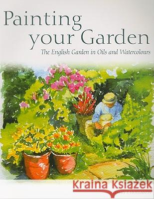 Painting Your Garden: The English Garden in Oils and Watercolours Hollands, Lesley E. 9781847972279  - książka