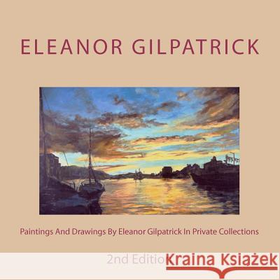 Paintings And Drawings By Eleanor Gilpatrick In Private Collections: 2nd Edition Gilpatrick, Eleanor 9781468002591 Createspace - książka