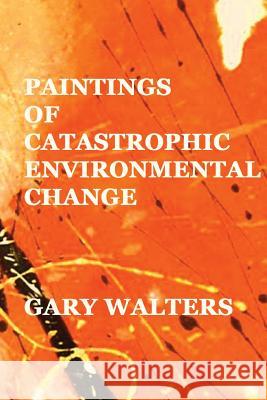 paintings of catastrophic environmental change Walters, Gary 9781517653262 Createspace - książka