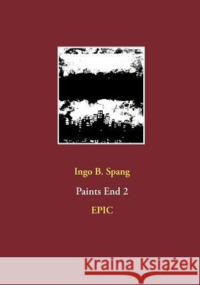 Paints End 2: Epic Ingo Spang 9783748184881 Books on Demand - książka