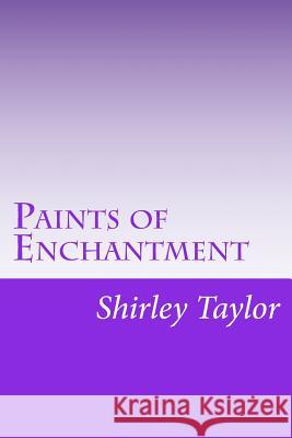 Paints of Enchantment: A Child's Journey to a New World Shirley Diane Taylor 9781497595132 Createspace - książka