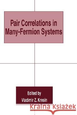 Pair Correlations in Many-Fermion Systems Vladimir Z. Kresin 9780306458231 Plenum Publishing Corporation - książka