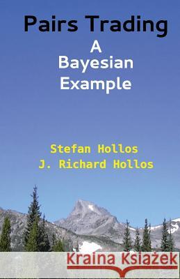 Pairs Trading: A Bayesian Example Stefan Hollos J. Richard Hollos 9781887187152 Abrazol Publishing - książka