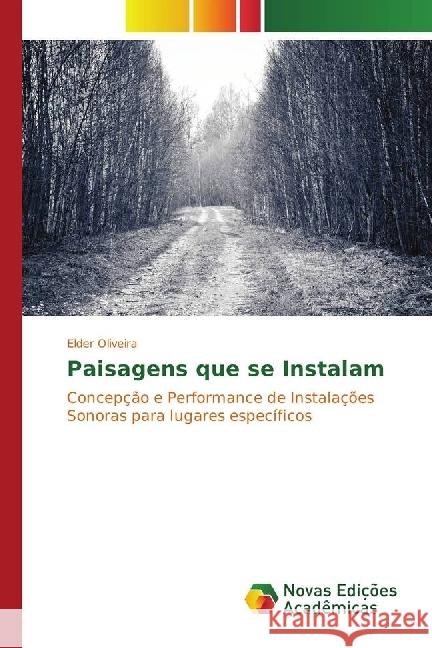 Paisagens que se Instalam : Concepção e Performance de Instalações Sonoras para lugares específicos Oliveira, Elder 9783330199408 Novas Edicioes Academicas - książka