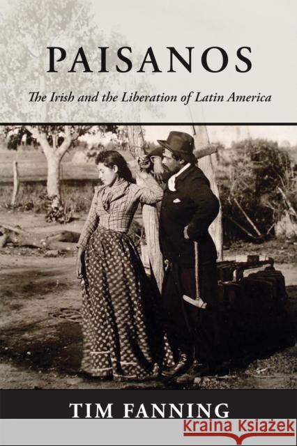 Paisanos: The Irish and the Liberation of Latin America Fanning, Tim 9780268104894 University of Notre Dame Press - książka