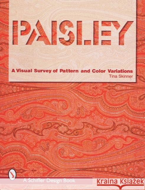 Paisley: A Visual Survey of Pattern and Color Variations Tina Skinner 9780764305467 SCHIFFER PUBLISHING LTD - książka