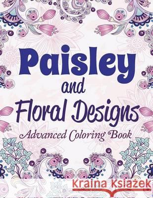 Paisley and Floral Designs: Advanced Coloring Book Creative Kids   9781681859828 Speedy Publishing Books - książka