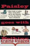 Paisley Goes with Nothing: A Man's Guide to Style Hal Rubenstein Jim Mullen 9780385483933 Main Street Books