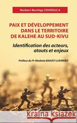 Paix et d?veloppement dans le territoire de Kalehe au Sud-Kivu Norbert Muchiga Zihindula Modeste Bahat 9782336544779 Editions L'Harmattan - książka