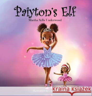 Paiyton's Elf: A book about managing emotions for girls Martha Sylla Underwood 9781953653048 Underwood Holdings - książka