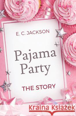Pajama Party: The Story E. C. Jackson 9780996181297 E. C. Jackson - książka