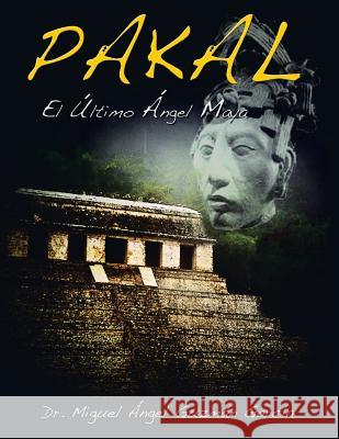 Pakal: El Ultimo Angel Maya Garcia, Miguel Angel Guzman 9781463354183 Palibrio - książka