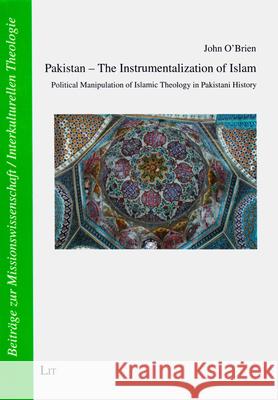 Pakistan - The Instrumentalization of Islam : Political Manipulation of Islamic Theology in Pakistani History  9783643907011 Lit Verlag - książka