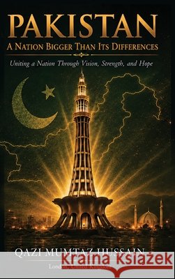 Pakistan: A Nation Bigger Than Its Differences Qazi Mumtaz Hussain 9781918921113 Not Avail - książka