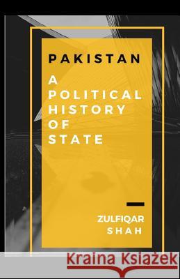 Pakistan: A Political History of State Zulfiqar Shah 9781796444261 Independently Published - książka