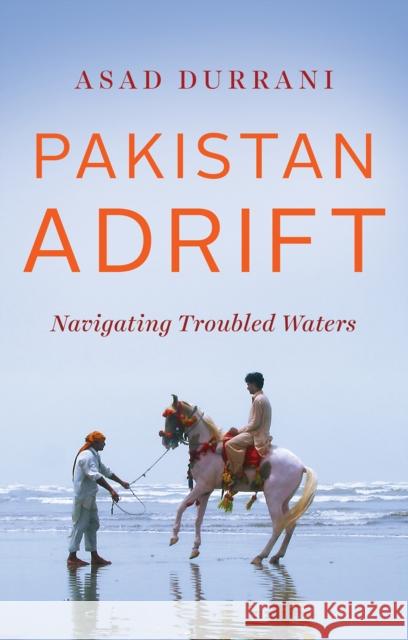 Pakistan Adrift: Navigating Troubled Waters Asad Durrani 9781849049610 C Hurst & Co Publishers Ltd - książka