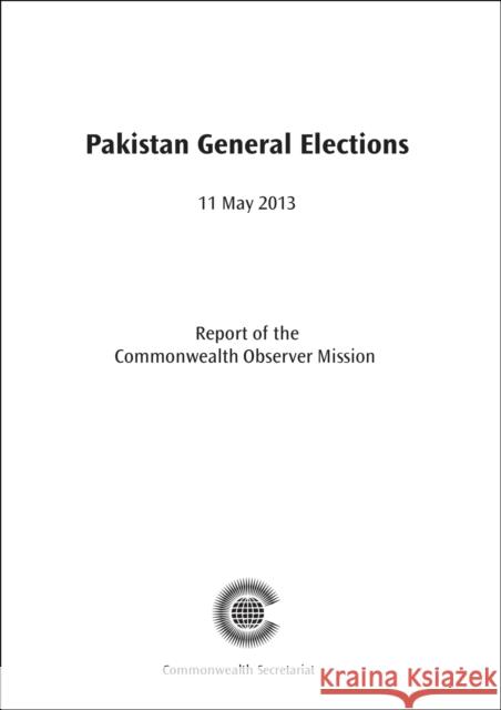 Pakistan General Elections, 11 May 2013 Commonwealth Observer Mission 9781849291088 Commonwealth Secretariat - książka