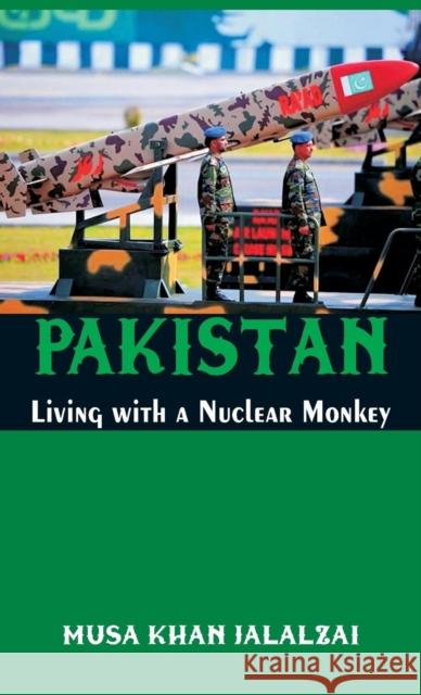 Pakistan Living with a Nuclear Monkey Musa Khan Jalalzai 9789386457905 Vij Books India - książka