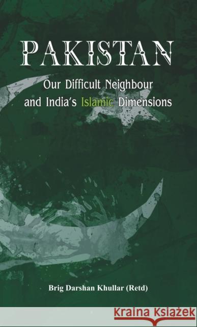 Pakistan Our Difficult Neighbour and India's Islamic Dimensions Brig (Retd) Darshan Khullar 9789382652755 Vij Books India - książka