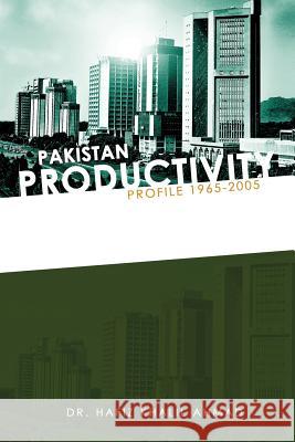 Pakistan Productivity Profile 1965-2005 Dr Hafiz Khalil Ahmad 9781456793753 Authorhouse - książka