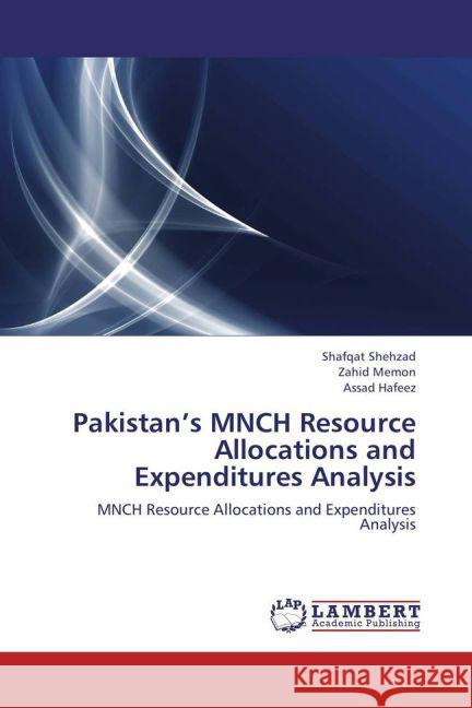 Pakistan's MNCH Resource Allocations and Expenditures Analysis : MNCH Resource Allocations and Expenditures Analysis Shehzad, Shafqat; Memon, Zahid; Hafeez, Assad 9783659272066 LAP Lambert Academic Publishing - książka